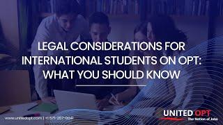 LEGAL CONSIDERATIONS FOR INTERNATIONAL STUDENTS ON OPT | UNITED OPT