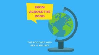 From Across the Pond Podcast | Episode 1: The One Where We Started Our Podcast