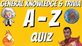 A-Z General Knowledge & Trivia Quiz, 26 Questions, Answers are in alphabetical order. Try to beat 20