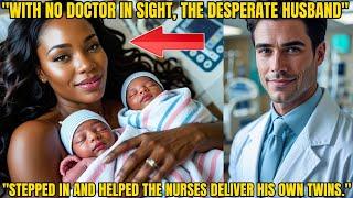 "WITH NO DOCTOR IN SIGHT, THE DESPERATE MILLIONAIRE HUSBAND HELPED NURSES DELIVER HIS TWINS."