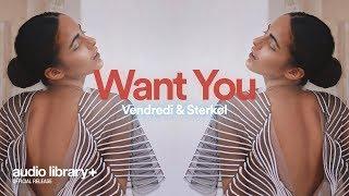 Want You — Vendredi & Sterkøl | Free Background Music | Audio Library Release