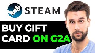 How To Buy Steam Gift Card On G2A (QUICK GUIDE)