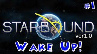 Wake Up!  Starbound Let's Play Episode #1  NEW Version 1.0