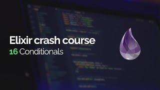 Elixir crash course #16: Conditionals (case, cond, if)