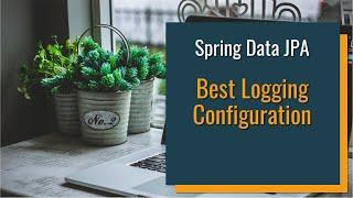 The Best Spring Data JPA Logging Configuration in Spring Boot