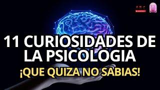 11 CURIOSIDADES de la PSICOLOGIA que quizás no sabías