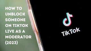 How To Unblock Someone On Tiktok Live As A Moderator