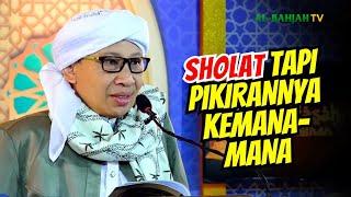 Sholat tapi Pikirannya Kemana-mana, Sahkah? | Buya Yahya