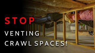 STOP Venting Your Crawlspaces | Do THIS Instead