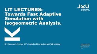 Towards Fast Adaptive Simulation with Isogeometric Analysis | LIT Lectures @ JKU Linz