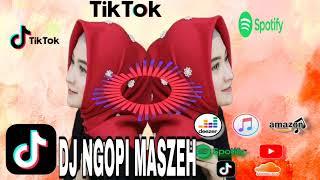 DJ NGOPI MASZEH FULL BASS VIRAL TIKTOK 2023