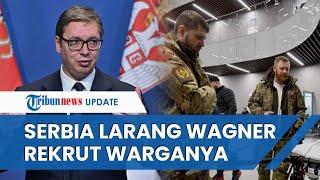 Presiden Serbia Melarang Grup Wagner Merekrut Warga Jadi Tentara Bayaran, Gabung Rusia Sejak 2014