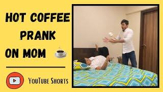 Hot Coffee Prank On Mom ️ | Sunny Chopra #shorts