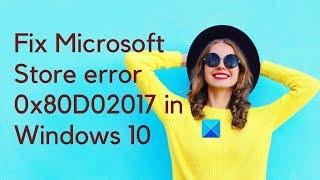 Fix Microsoft Store error 0x80D02017 in Windows 10