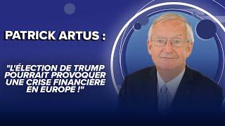 Patrick Artus : "L'élection de Trump pourrait provoquer une crise financière en Europe !"