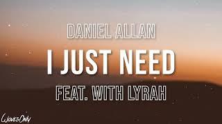 Daniel Allan - I Just Need feat. Lyrah (Lyrics)