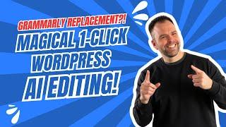 Magical 1-Click WordPress AI Editing (Grammarly Replacement?!)