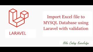 Import excel file to MYSQL database using Laravel with validations