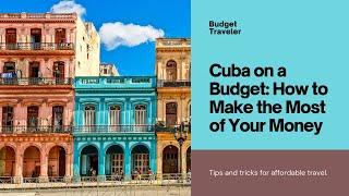 Cuba on a Budget: Essential Money-Saving Travel Tips