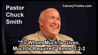 To Whom Much is Given, Much Is Required, Amos 3:2-3 - Pastor Chuck Smith - Topical Bible Study