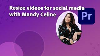 Use auto-reframe in Premiere Pro to resize videos for social media with Mandy Celine