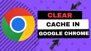 How To Clear Cache In Google Chrome - Deleting Browser Cache