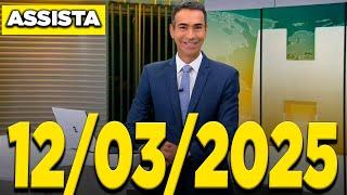 Jornal Hoje 12/03/2025 Completo Quarta feira