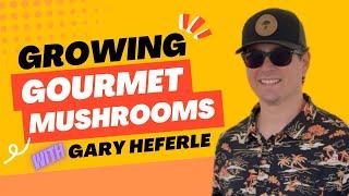 GROWING GOURMET MUSHROOMS with Gary of Fresh From the Farm Fungi   The MycoGeeky Podcast