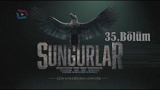 SUNGURLAR - Bölüm 35 (Uzun Versiyon)