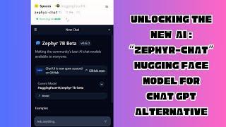 Unlocking the New AI:  "Zephyr Chat" Hugging Face Model For Chat Gpt Alternative.