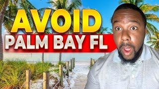 Avoid Moving to Palm Bay Florida Unless... You Can Handle These 10 Facts!