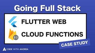Going Full Stack with Flutter Web & Cloud Functions: A Case Study