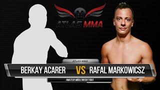 ATLAS MMA 6: Fight 02 - Berkay Acarer vs Rafal Markowicsz