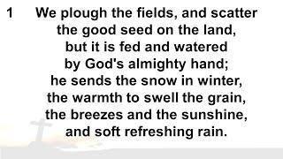 CH 47 'We plough the fields, and scatter'