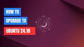 How to Upgrade Ubuntu 24.04 to 24.10 in Minutes!