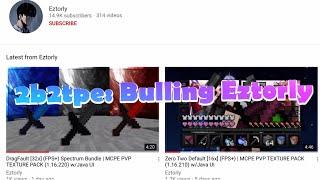 2b2tpe: Bullying Eztorly (a guy with 15k subs)