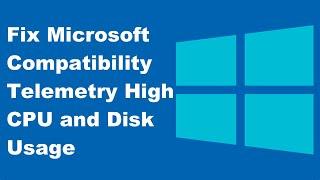 How to Fix Microsoft Compatibility Telemetry High CPU and Disk Usage?