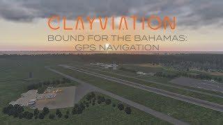 Bucket List Flights: Bound For The Bahamas | Leg 3: GPS Navigation | X-Plane 11