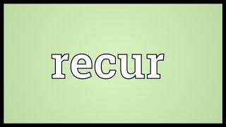 Recur Meaning