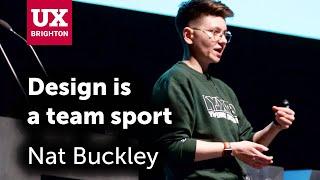 Good design is a team effort – Nat Buckley at UX Brighton 2019