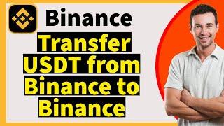 2024 Guide: How to Transfer USDT from Binance to Another Binance Account