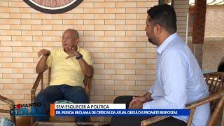 Ex-Prefeito Dr Pessoa comenta sobre críticas que recebeu e futuro na política 06 03 2025