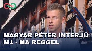 Magyar Péter interjú - M1 - Ma reggel