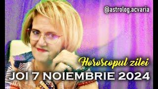 JOI 7 NOIEMBRIE 2024  HOROSCOPUL ZILEI  cu astrolog ACVARIA