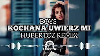 Boys - Kochana Uwierz Mi (HUBERTOZ REMIX)