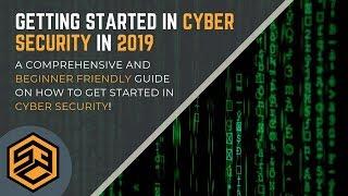 Getting Started in CYBER SECURITY in 2019 - The Complete Guide