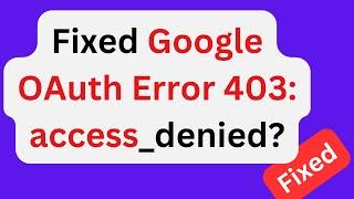 What is error code 403 on Google verification? OAuth 2.0 credentials from the Google Authorization?