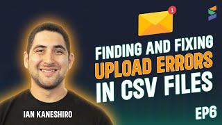 EP6: Finding and Fixing Upload Errors in CSV Files