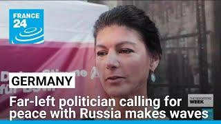 Far-left politician calling for peace with Russia makes waves in Germany • FRANCE 24 English