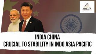 India China I  Crucial for stability in Indo Asia Pacific